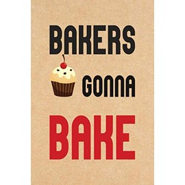 Bakers Gonna Bake: Blank Lined Funny Gifts Journal for Bakers Women and Men