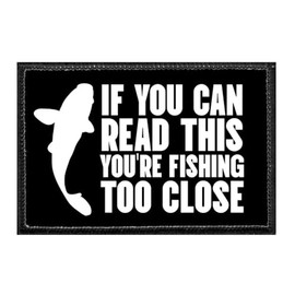 If You Can Read This You're Fishing Too Close