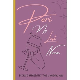 Peri My Last Nerve: Because Apparently This Is Normal Now: Hilarious Honest Journal for Women Navigating the Chaos of the Everyday New 'Normal'