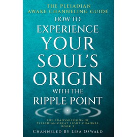 The Pleiadian Awake Channeling Guide: How to Experience Your Soul's Origin With The Ripple Point