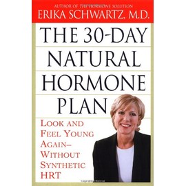 The 30-Day Natural Hormone Plan: Look and Feel Young Again--Without Synthetic HRT