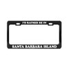 I'd Rather BE in Santa Barbara Island California Island Black