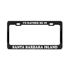 I'd Rather BE in Santa Barbara Island California Island Black License Plate Frame