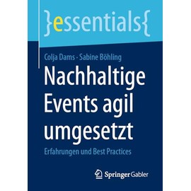 Nachhaltige Events agil umgesetzt: Erfahrungen und Best Practices (essentials)