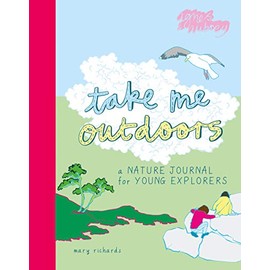 Take Me Outdoors: A Nature Journal For Young Explorers