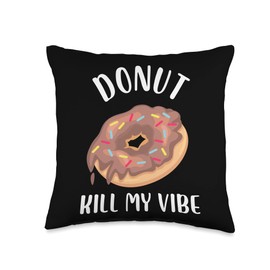 donut kill my vibe Design for a fans of sweets and cakes Throw Pillow