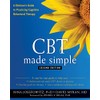 CBT Made Simple: A Clinician's Guide to Practicing Cognitive Behavioral