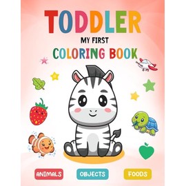 My First Coloring Book for Toddlers 1-3: 40 simple and lovely coloring pages include Cute Animals, Objects, and Foods