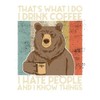 Spreadshirt Bear Coffee I Drink Coffee I Hate People Sticker,