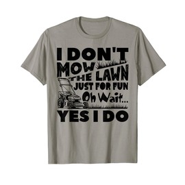 I Don't Mow The Lawn Just For Fun Mower Landscaper Gardener T-Shirt