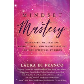 Mindset Mastery: Awareness, Meditation, Mindfulness, and Manifestation for the Spiritual Warrior