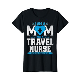 I'm a Mom and a Travel Nurse Nothing Scares Me Mother’s Day T-Shirt