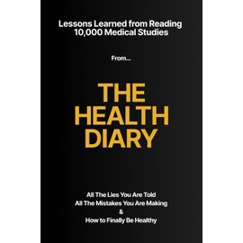  The Health Diary: Lessons Learned from Reading 10,000 Medical Studies