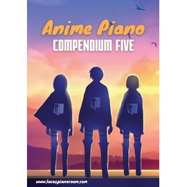 Anime Piano, Compendium Five: Easy Anime Piano Sheet Music Book for Beginners and Advanced (Anime Piano Sheet Music Book Series)