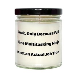 Brilliant Cook Gifts, Cook. Only Because Full Time Multitasking Ninja is not an, Cook Scent Candle from Boss, for Coworkers, Unique Cook Gifts, Gifts for Cooks, Cooking Gifts, Gift Ideas for Cooks,