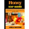  Honey Soap Making: Handmade Honey Soap Recipes for Healthy