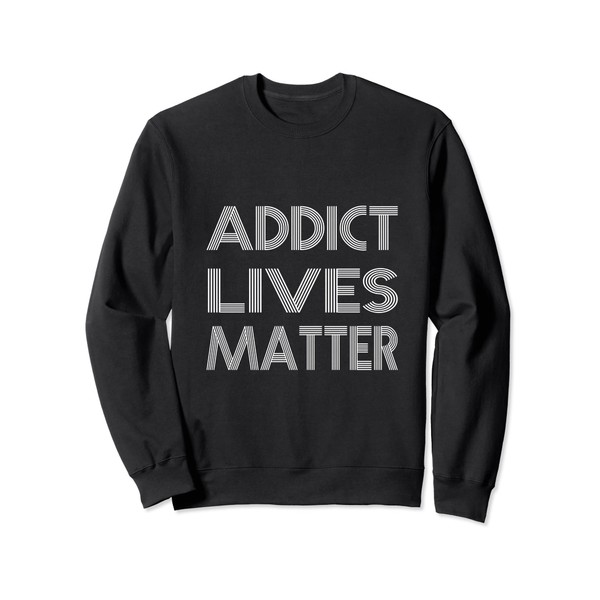 Addict Lives Matter Shirt Narcotics Anonymous NA AA Support Sweatshirt
