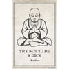 Try Not To Be A Dick - Funny Buddha Quote