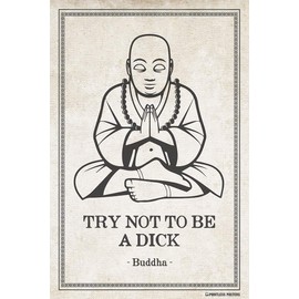 Try Not To Be A Dick - Funny Buddha Quote Poster Print