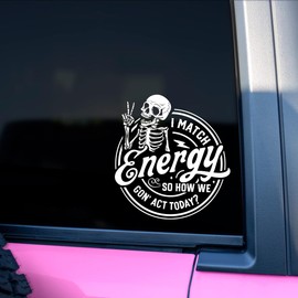 I Match Energy So How We Gonna Act Today? Sticker for Car or Truck Window Laptop Water Bottle - 5" Waterproof Decal