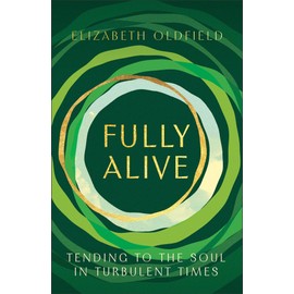 Fully Alive: Tending to the Soul in Turbulent Times