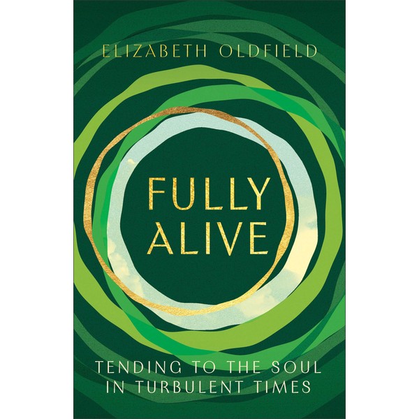 Fully Alive: Tending to the Soul in Turbulent Times