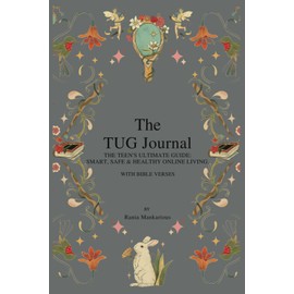 The TUG Journal: The Teen's Ultimate Guide: Smart, Safe & Healthy Online Living.
