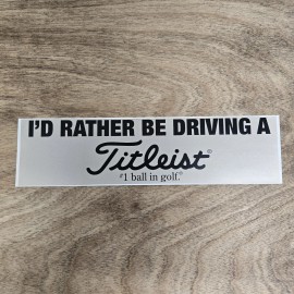 TITLEIST #1 Ball in Golf "I'd Rather Be Driving A Titleist" Bumper Sticker NEW