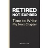 Retired, Not Expired: Time to Write My Next Chapter