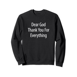Dear God - Thank You For Everything - Sweatshirt