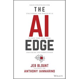 The AI Edge: Sales Strategies for Unleashing the Power of AI to Save Time, Sell More, and Crush the Competition (Jeb Blount)