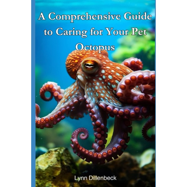 A Comprehensive Guide To Caring For Your Pet Octopus