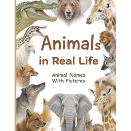 Animals in Real Life ,Animal Names With Pictures: Learn Animal Names with Pictures, Picture Book for Kids Ages 3–8