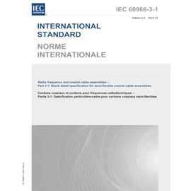 IEC 60966-3-1 Ed. 4.0 b:2023, Fourth Edition: Radio frequency and coaxial cable assemblies - Part 3-1: Blank detail specification for semi-flexible coaxial cable assemblies