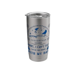 Sorry I Can't Talk I'm On The Phone With My Dad Ouija Board Stainless Steel Insulated Tumbler