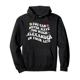 Retro Groovy You Can Never Have Too Much Alexander In Your Pullover Hoodie