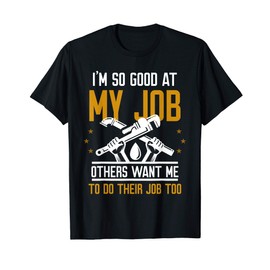 I'm So Good At My Job T-Shirt
