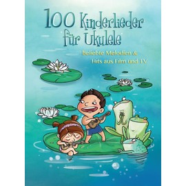 100 Kinderlieder für Ukulele: beliebte Melodien & Hits aus Film und TV