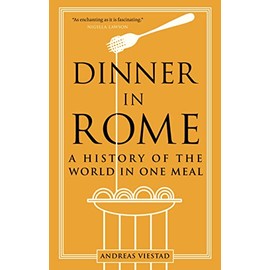 Dinner in Rome: A History of the World in One Meal