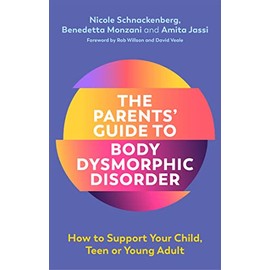 The Parents' Guide to Body Dysmorphic Disorder