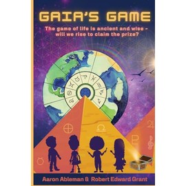 Gaia's Game: The game of life is ancient and wise - will we rise to claim the prize?