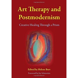 Art Therapy and Postmodernism: Creative Healing Through a Prism (2011-10-15)