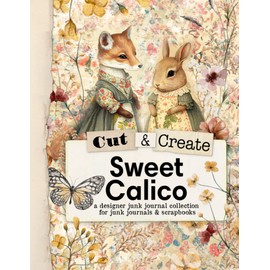 Cut and Create Sweet Calico Ephemera Book: Cut and Collage Book for Junk Journals, Scrapbooking, Mixed Media, and More.