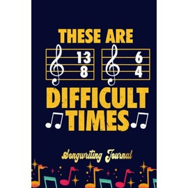 Music These Are Difficult Times Songwriting Journal: Songwriter's Journal Blank Sheet Music (Diary, Notebook), Book Music Gifts For Women Men Kid Teen - 100 Pages 6x9 in