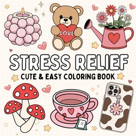 Stress Relief: A Soothing Collection of Cute and Cozy Drawings Designed to Melt Your Stress Away