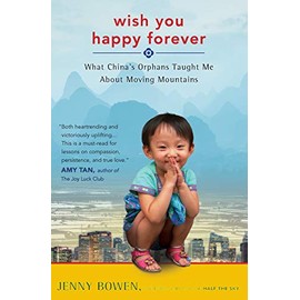 Wish You Happy Forever: What China's Orphans Taught Me About Moving Mountains