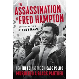 The Assassination of Fred Hampton: How the FBI and the Chicago Police Murdered a Black Panther