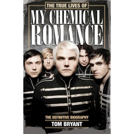 The True Lives of My Chemical Romance: The Definitive Biography