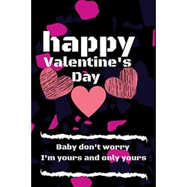 happy valentine's Baby don't worry I'm yours and only yours: Valentine’s Day Notebook , Journal - 6"x9"- 120 pages cute Cover | The Perfect Gift | Happy ... wife or husband |