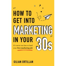 How to Get Into Marketing in Your 30s: It's Never Too Late to Land Your First Marketing Job